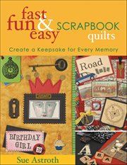 Fast, Fun & Easy Scrapbook Quilts : Create a Keepsake for Every Memory cover image cdn