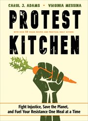 Protest Kitchen : Fight Injustice, Save the Planet, and Fuel Your Resistance One Meal at a Time cover image cdn
