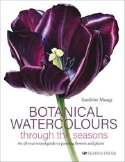 Botanical Watercolours Through the Seasons : An All-year-round Guide To Painting Flowers And Plants cover image cdn