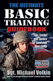 The Ultimate Basic Training Guidebook : Tips, Tricks, and Tactics for Surviving Boot Camp cover image cdn