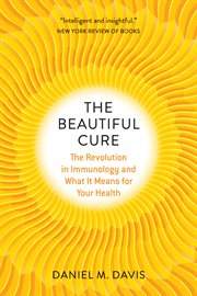 The Beautiful Cure : The Revolution in Immunology and What It Means for Your Health cover image cdn