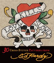 Love Kills Slowly : 30 Cross-Stitch Patterns from Ed Hardy cover image cdn