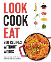 Look Cook Eat : 200 Recipes Without Words cover image cdn