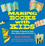 Making Books With Kids : 25 Paper Projects to Fold, Sew, Paste, Pop, and Draw cover image cdn
