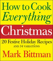 How to Cook Everything: Christmas : 20 Festive Holiday Recipes and 34 Variations cover image cdn