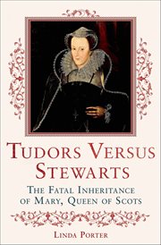 Tudors Versus Stewarts : The Fatal Inheritance of Mary, Queen of Scots cover image cdn