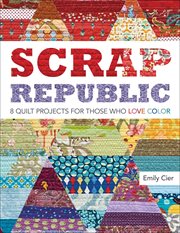 Scrap Republic : 8 Quilt Projects for Those Who Love Color cover image cdn