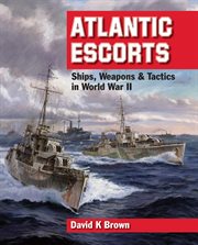 Atlantic Escorts : Ships, Weapons & Tactics in World War II cover image cdn