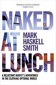 Naked at Lunch : A Reluctant Nudist's Adventures in the Clothing-Optional World cover image cdn