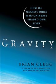 Gravity : How the Weakest Force in the Universe Shaped Our Lives cover image cdn