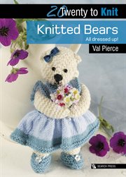 Twenty to Knit : Knitted Bears All Dressed Up! cover image cdn