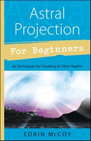 Astral Projection for Beginners : Six Techniques For Traveling To Other Realms cover image cdn