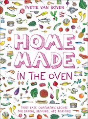 Home Made in the Oven : Truly Easy, Comforting Recipes for Baking, Broiling, and Roasting cover image cdn