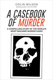 A Casebook of Murder : A Compelling Study of the World's Most Macabre Murder Cases cover image cdn