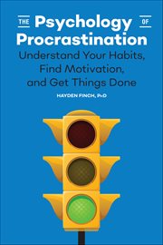 The Psychology of Procrastination : Understand Your Habits, Find Motivation, And Get Things Done cover image cdn