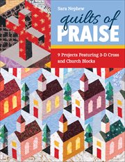 Quilts of Praise : 9 Projects Featuring 3d Cross & Church Blocks cover image cdn