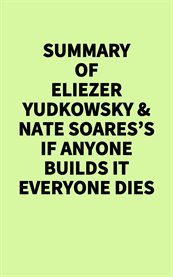 Summary of Eliezer Yudkowsky & Nate Soares's If Anyone Builds It Everyone Dies cover image cdn