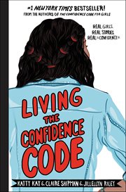 Living the Confidence Code : Real Girls. Real Stories. Real Confidence. cover image cdn