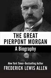 The Great Pierpont Morgan : A Biography cover image cdn