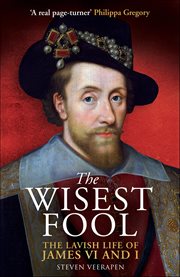 The Wisest Fool : The Lavish Life Of James Vi And I cover image cdn