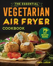 The Essential Vegetarian Air Fryer Cookbook : 75+ Easy Meatless Recipes cover image cdn