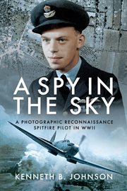 A Spy in the Sky : A Photographic Reconnaissance Spitfire Pilot in WWII cover image cdn
