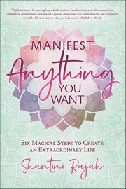 Manifest Anything You Want : Six Magical Steps To Create An Extraordinary Life cover image cdn