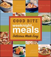 Good Bite Weeknight Meals : Delicious Made Easy cover image cdn