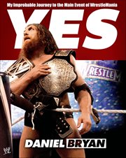 Yes : My Improbable Journey to the Main Event of WrestleMania cover image cdn