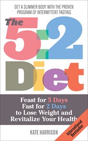 The 5: 2 Diet : Feast for 5 Days, Fast for 2 Days to Lose Weight and Revitalize Your Health cover image cdn