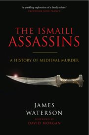 The Ismaili Assassins : A History of Medieval Murder cover image cdn
