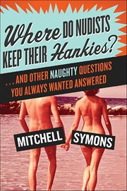 Where Do Nudists Keep Their Hankies? : And Other Naughty Questions You Always Wanted Answered cover image cdn