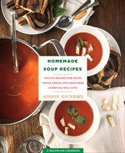 Homemade Soup Recipes : 103 Easy Recipes for Soups, Stews, Chilis, and Chowders Everyone Will Love cover image cdn