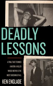 Deadly Lessons : A Trial That Stunned a Nation. A Killer Whose Motive Is the Most Shocking of All. cover image cdn