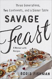 Savage Feast : Three Generations, Two Continents, and Dinner Table cover image cdn