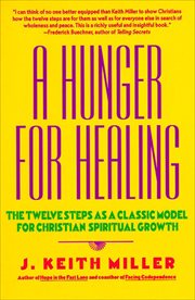 A Hunger for Healing : The Twelve Steps as a Classic Model for Christian Spiritual Growth cover image cdn