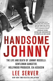 Handsome Johnny : The Life and Death of Johnny Rosselli: Gentleman Gangster, Hollywood Producer, CIA Assassin cover image cdn
