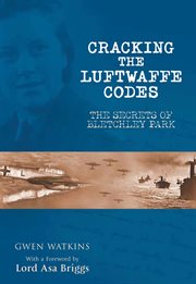 Cracking the Luftwaffe Codes : The Secrets of Bletchley Park cover image cdn