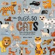 Stitch 50 Cats : Easing Sewing Patterns For Cute Plush Kitties cover image cdn