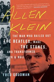Allen Klein : The Man Who Bailed Out the Beatles, Made the Stones, and Transformed Rock & Roll cover image cdn