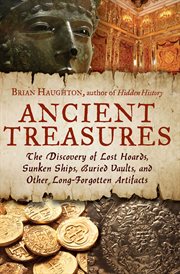 Ancient Treasures : The Discovery of Lost Hoards, Sunken Ships, Buried Vaults, and Other Long-Forgotten Artifacts cover image cdn