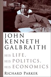John Kenneth Galbraith : His Life, His Politics, His Economics cover image cdn