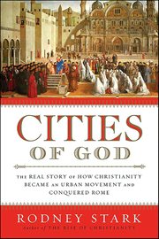 Cities of God : The Real Story of How Christianity Became an Urban Movement and Conquered Rome cover image cdn