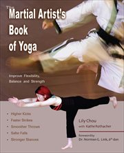 The Martial Artist's Book of Yoga : Improve Flexibility, Balance and Strength for Higher Kicks, Faster Strikes, Smoother Throws, Safer F cover image cdn