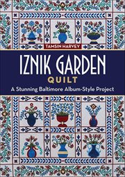 Iznik Garden Quilt : A Stunning Baltimore Album-Style Project cover image cdn