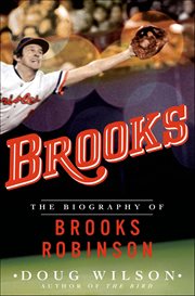Brooks : The Biography of Brooks Robinson cover image cdn