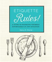 Etiquette Rules! : A Guide to Handling Yourself Effortlessly in Any Situation cover image cdn
