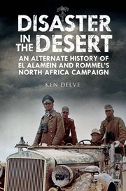 Disaster in the Desert : An Alternate History of El Alamein and Rommel's North Africa Campaign cover image cdn