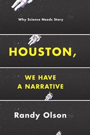 Houston, We Have a Narrative : Why Science Needs Story cover image cdn