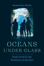 Oceans Under Glass : Tank Craft & the Sciences of the Sea cover image cdn
